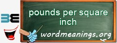 WordMeaning blackboard for pounds per square inch